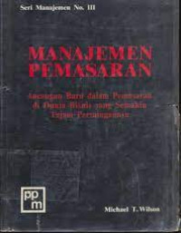 Image of Manajemen Pemasaran : Ancangan Baru Dalam Pemasaran di Dunia Bisnis Yang Semakin Tajam Persaingannya