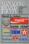 Managing Brand Equity : Capitalizing on the Value of a Brand Name