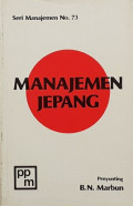 Manajemen Jepang : Antologi tentang Pertumbuhan dan Posisi Manajemen Jepang Dewasa Ini