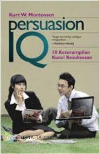 Image of Persuasion IQ : 10 Keterampilan Kunci Kesuksesan