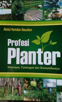 Image of Profesi Planter : Wawasan, Tantangan dan Romantikanya