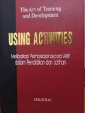 The Art of Training and Development : Using Activities = Melibatkan Pembelajaran Sercara Aktif dalam Pendidikan dan Latihan